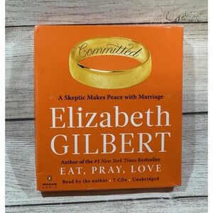 Committed : A Skeptic Makes Peace with Marriage by Elizabeth Gilbert (2010,...